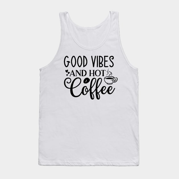 Good Vibes and Hot Coffee Funny Coffee Lover Tank Top by ThreadSupreme